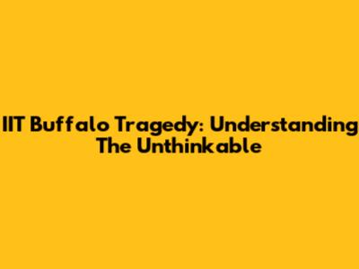 IIT Buffalo Tragedy: Understanding The Unthinkable