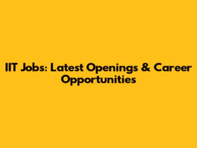 IIT Jobs: Latest Openings & Career Opportunities