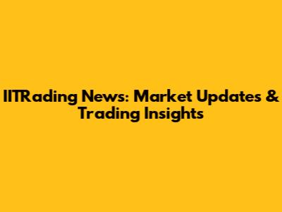 IITRading News: Market Updates & Trading Insights