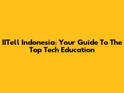 IITell Indonesia: Your Guide To The Top Tech Education
