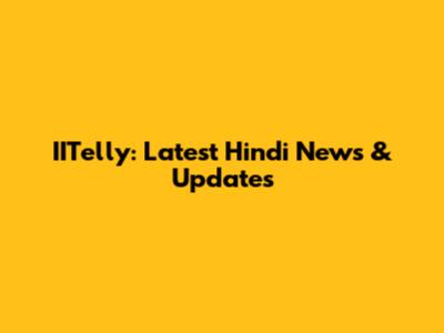 IITelly: Latest Hindi News & Updates