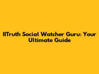 IITruth Social Watcher Guru: Your Ultimate Guide