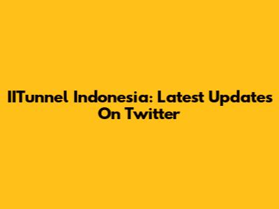 IITunnel Indonesia: Latest Updates On Twitter