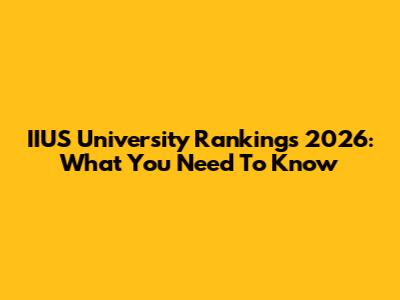 IIUS University Rankings 2026: What You Need To Know