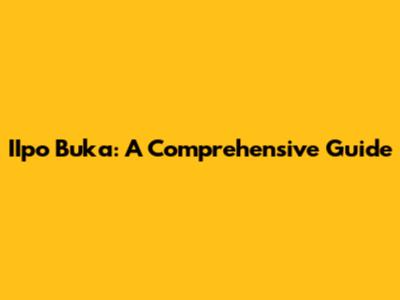IIpo Buka: A Comprehensive Guide