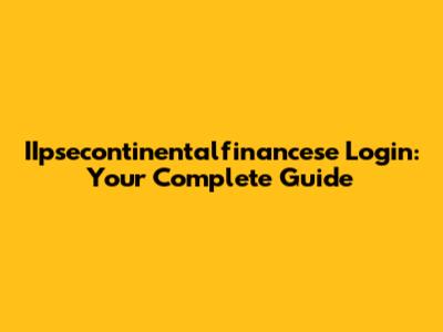 IIpsecontinentalfinancese Login: Your Complete Guide