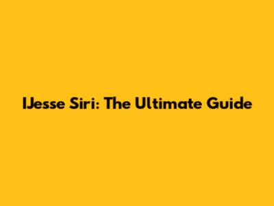 IJesse Siri: The Ultimate Guide