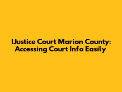 IJustice Court Marion County: Accessing Court Info Easily