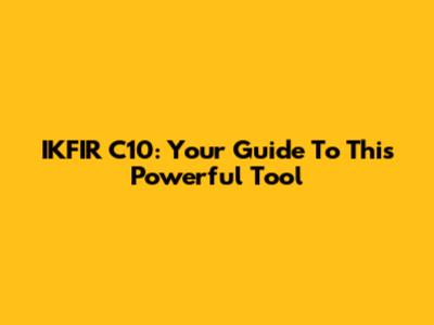 IKFIR C10: Your Guide To This Powerful Tool