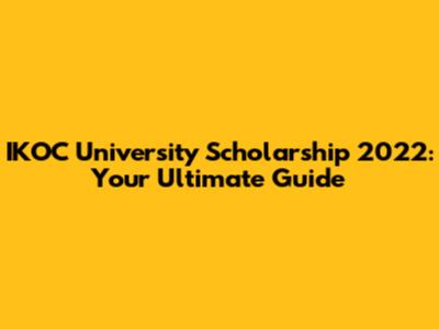 IKOC University Scholarship 2022: Your Ultimate Guide