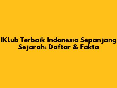 IKlub Terbaik Indonesia Sepanjang Sejarah: Daftar & Fakta