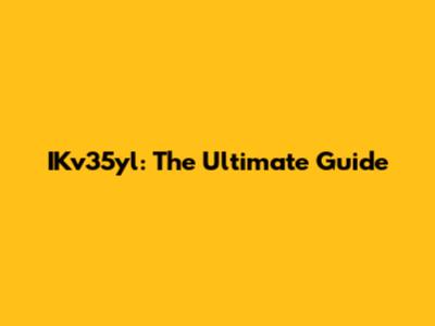IKv35yl: The Ultimate Guide