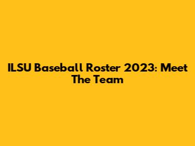 ILSU Baseball Roster 2023: Meet The Team