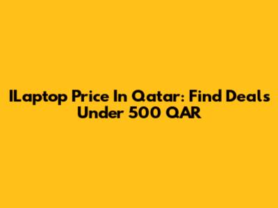 ILaptop Price In Qatar: Find Deals Under 500 QAR