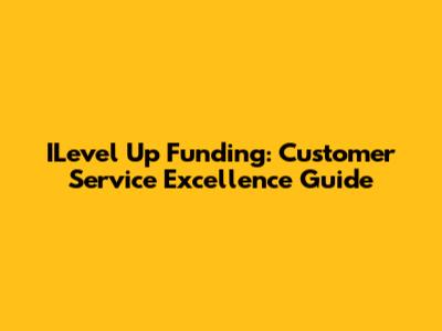 ILevel Up Funding: Customer Service Excellence Guide