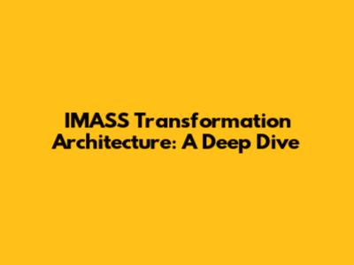 IMASS Transformation Architecture: A Deep Dive