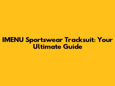 IMENU Sportswear Tracksuit: Your Ultimate Guide