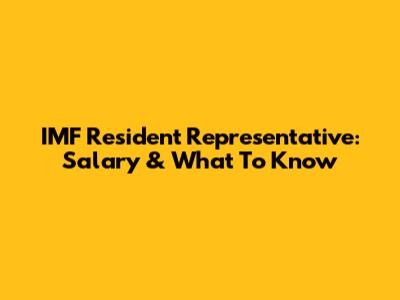 IMF Resident Representative: Salary & What To Know