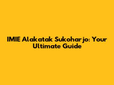 IMIE Alakatak Sukoharjo: Your Ultimate Guide