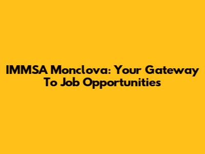 IMMSA Monclova: Your Gateway To Job Opportunities