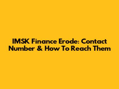 IMSK Finance Erode: Contact Number & How To Reach Them