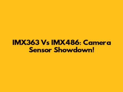 IMX363 Vs IMX486: Camera Sensor Showdown!