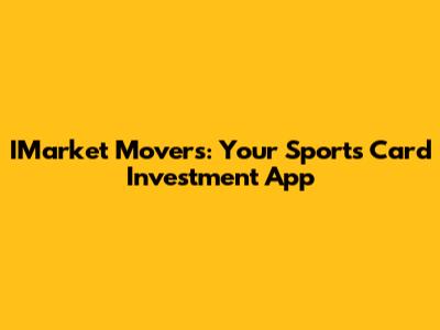 IMarket Movers: Your Sports Card Investment App