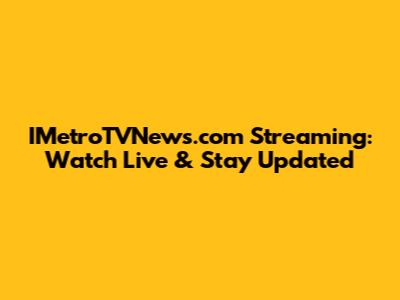 IMetroTVNews.com Streaming: Watch Live & Stay Updated