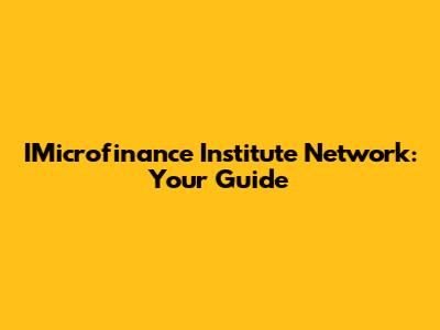 IMicrofinance Institute Network: Your Guide