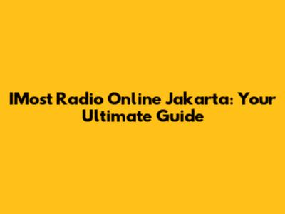 IMost Radio Online Jakarta: Your Ultimate Guide