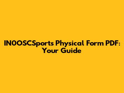 IN0OSCSports Physical Form PDF: Your Guide
