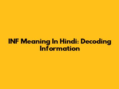 INF Meaning In Hindi: Decoding Information