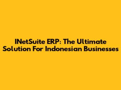 INetSuite ERP: The Ultimate Solution For Indonesian Businesses