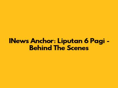 INews Anchor: Liputan 6 Pagi - Behind The Scenes
