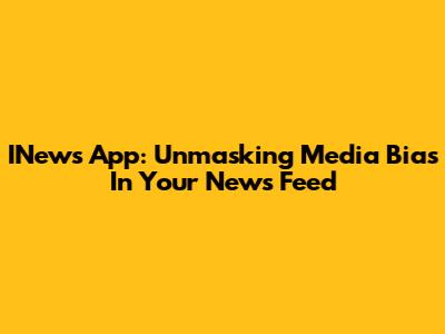 INews App: Unmasking Media Bias In Your News Feed