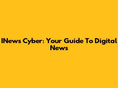 INews Cyber: Your Guide To Digital News