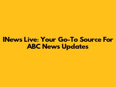 INews Live: Your Go-To Source For ABC News Updates