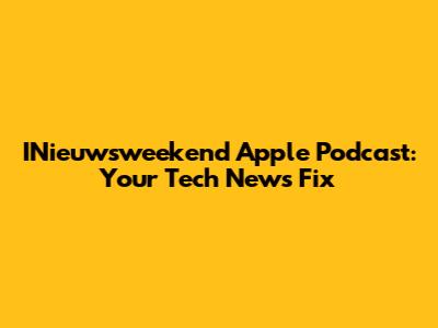 INieuwsweekend Apple Podcast: Your Tech News Fix