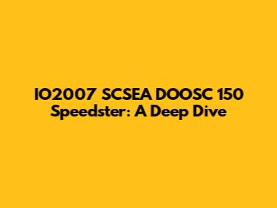 IO2007 SCSEA DOOSC 150 Speedster: A Deep Dive