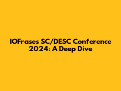 IOFrases SC/DESC Conference 2024: A Deep Dive