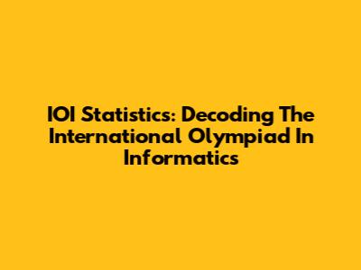 IOI Statistics: Decoding The International Olympiad In Informatics