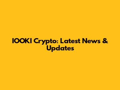 IOOKI Crypto: Latest News & Updates