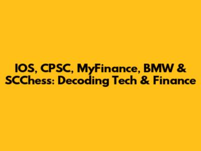 IOS, CPSC, MyFinance, BMW & SCChess: Decoding Tech & Finance