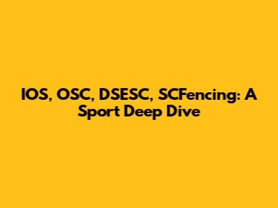 IOS, OSC, DSESC, SCFencing: A Sport Deep Dive