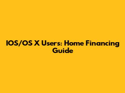 IOS/OS X Users: Home Financing Guide