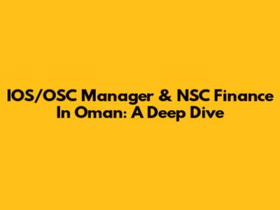 IOS/OSC Manager & NSC Finance In Oman: A Deep Dive