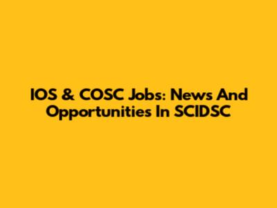 IOS & COSC Jobs: News And Opportunities In SCIDSC