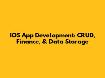 IOS App Development: CRUD, Finance, & Data Storage