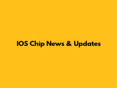 IOS Chip News & Updates