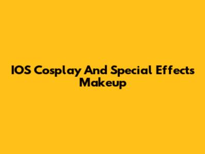 IOS Cosplay And Special Effects Makeup